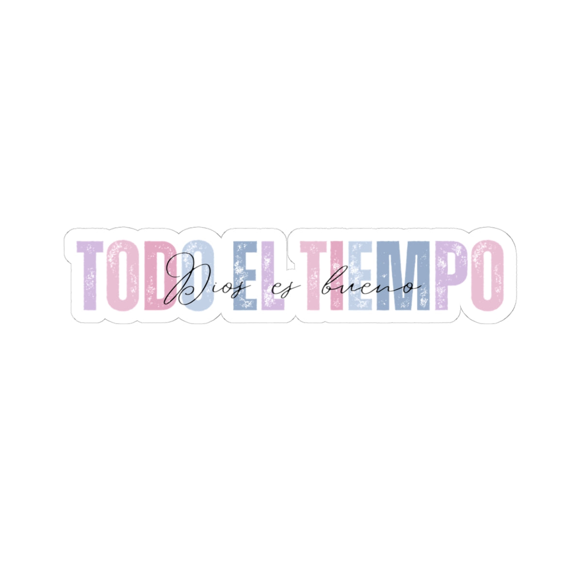 "Todo el Tiempo, Dios es Bueno" - Sticker/Pegatina