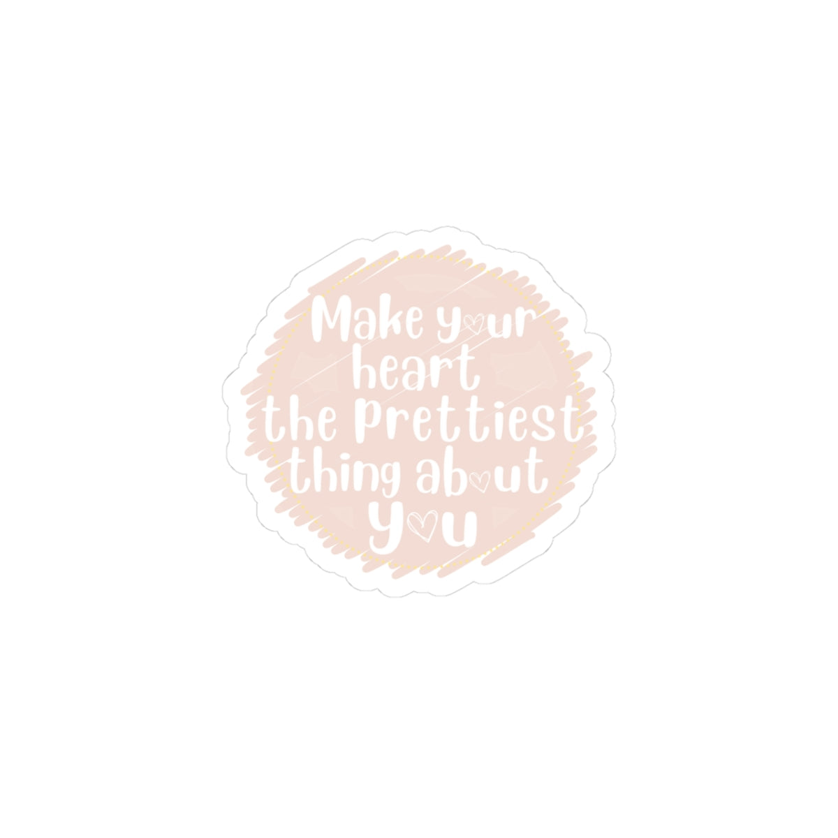 Make Your Heart the Prettiest Thing About You Sticker