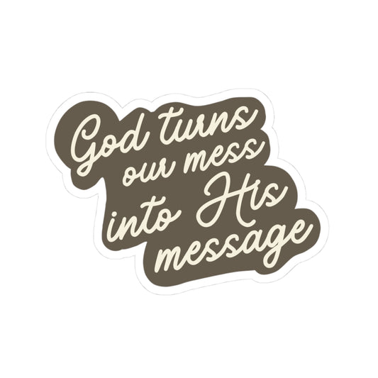 Christian Inspirational Sticker — “God Turns Our Mess Into His Message” Kiss-Cut