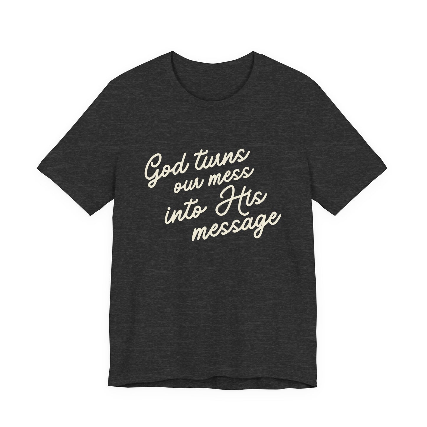 Ladies "God Turns Our Mess Into His Message" Short Sleeve Tee