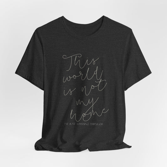 Ladies This World Is Not My Home Short Sleeve Tee