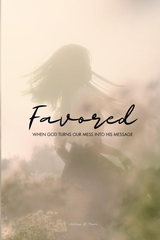 Favored: When God Turns Our Mess into His Message